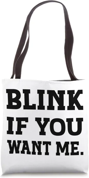 Blink If You Want Me Funny Catchy Flirty Casual Tote Bag