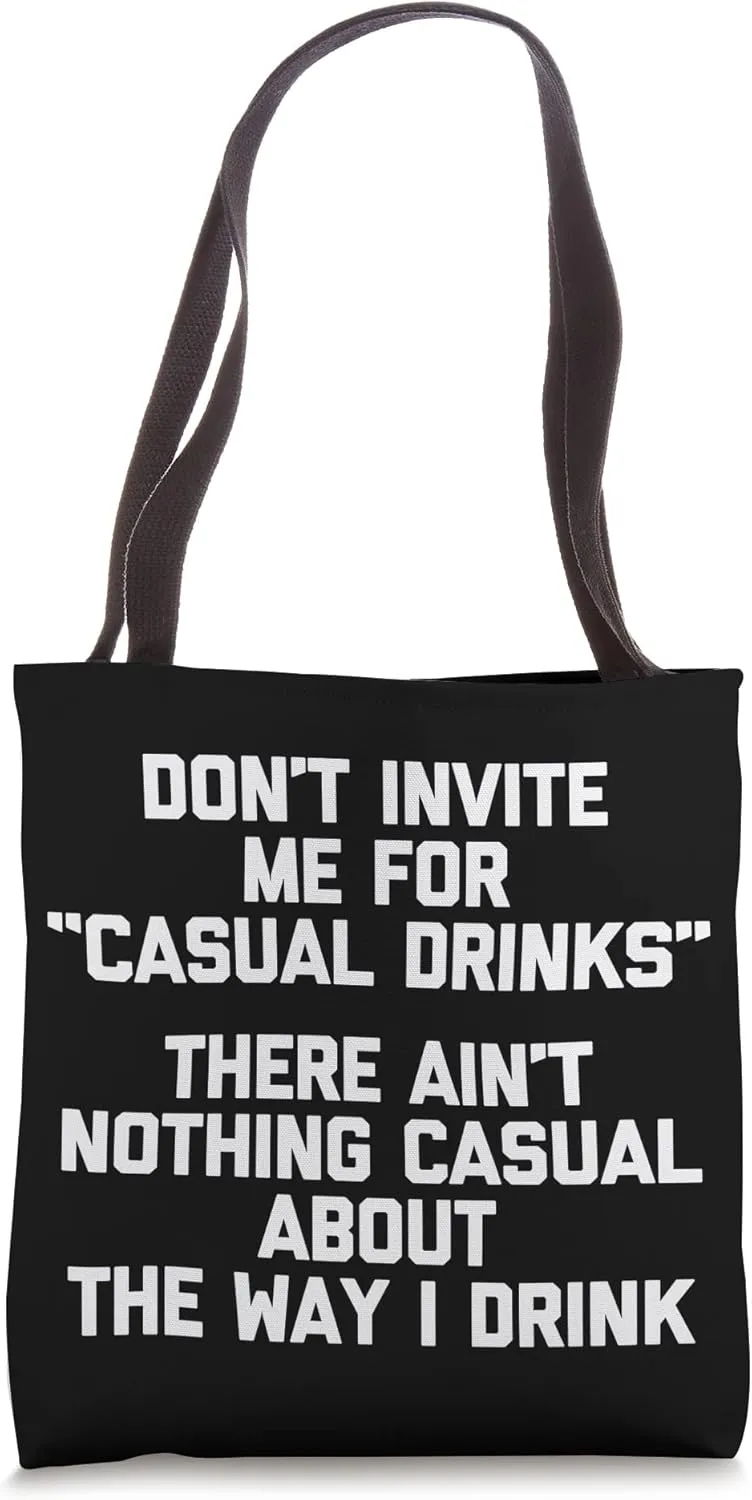 Don't Invite Me For "Casual Drinks"... Funny Drunk Drinking Tote Bag