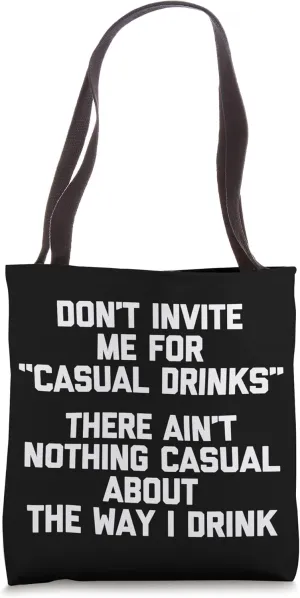 Don't Invite Me For "Casual Drinks"... Funny Drunk Drinking Tote Bag