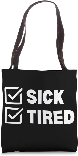 Funny Sick and Tired Tote Bag