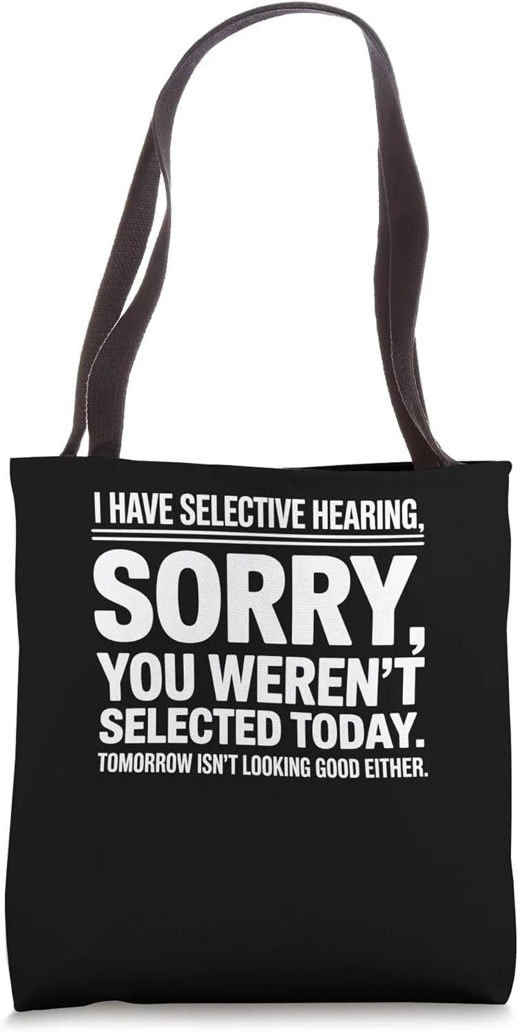 I Have Selective Hearing, You Weren't Selected Tote Bag