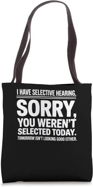 I Have Selective Hearing, You Weren't Selected Tote Bag