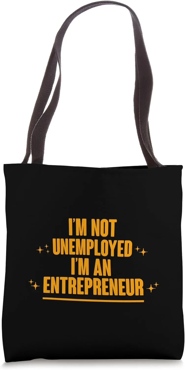 I'm Not Unemployed I'm An Entrepreneur - Tote Bag