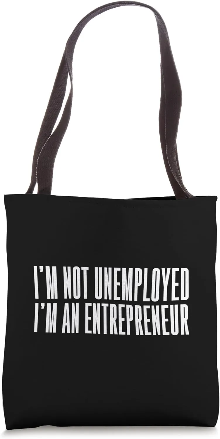 I'm Not Unemployed I'm An Entrepreneur Tote Bag