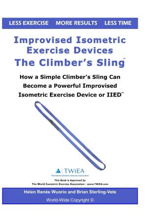 Improvised Isometric Exercise Devices - The Climber’s Sling: How a Simple Climber’s Sling Can Become a Powerful Improvised Isometric Exercise Device or IIED Paperback – May 2, 2020