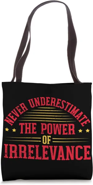 Never Underestimate The Power Of Irrelevance Tote Bag