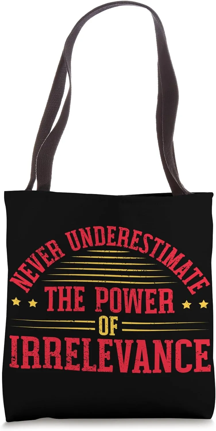 Never Underestimate The Power Of Irrelevance Tote Bag