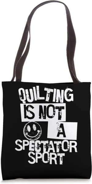 Quilting is Not a Spectator Sport Funny Sarcastic Humor Tote Bag