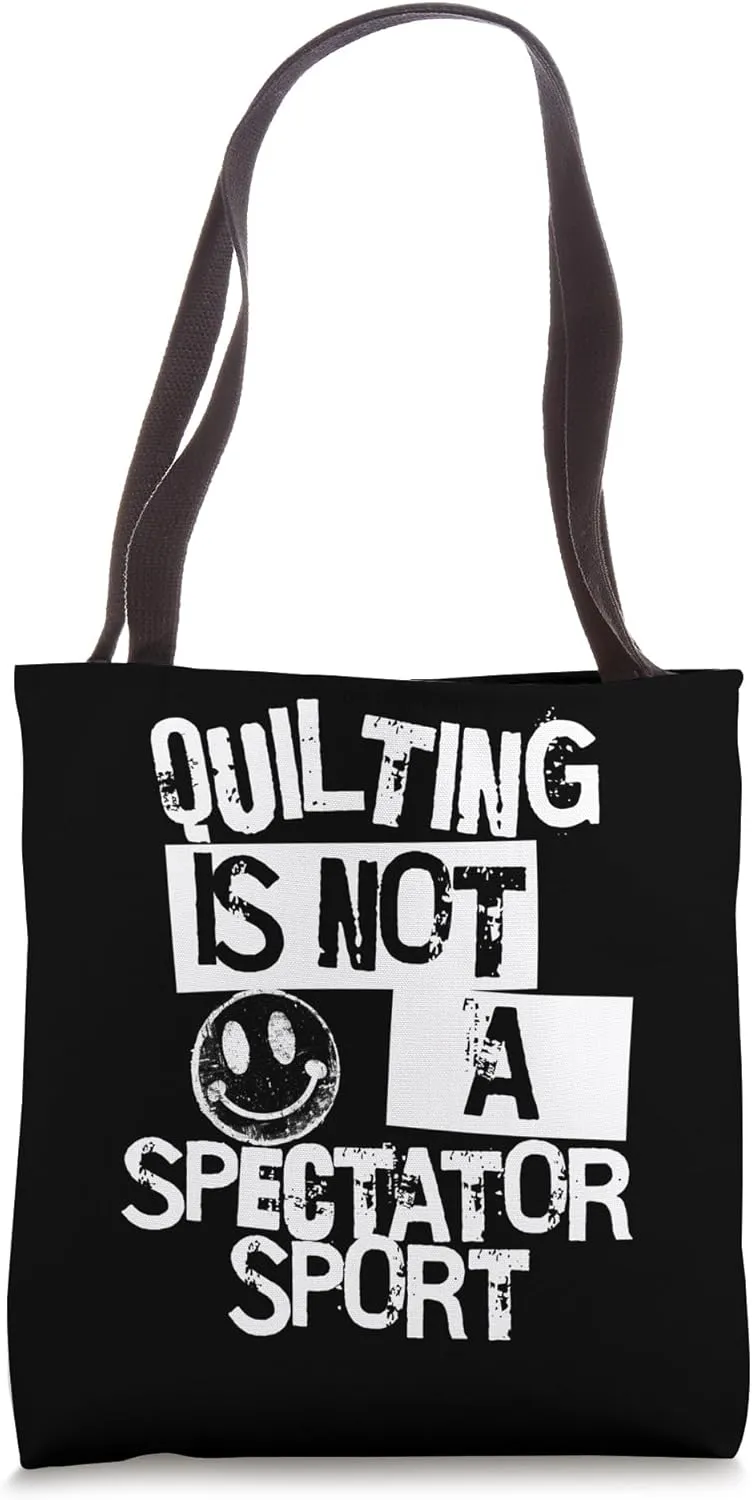 Quilting is Not a Spectator Sport Funny Sarcastic Humor Tote Bag